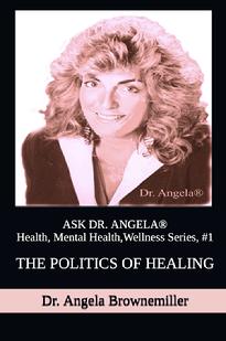 Ask Dr. Angela, Dr. Angela, health, wellness, mind body, politics, consciousness